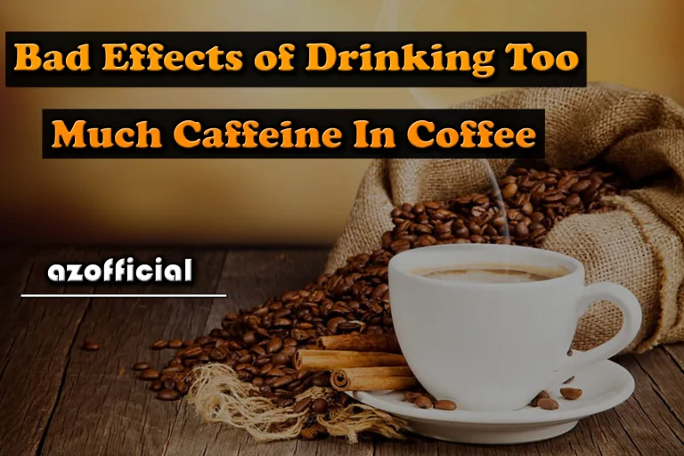 11 Bad Effects of Drinking Too Much Caffeine In Coffee