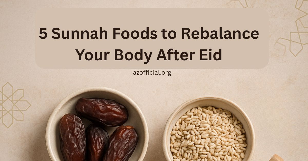 5 Sunnah Foods to Rebalance Your Body After Eid